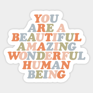 You Are a Beautiful Amazing Wonderful Human Being Sticker